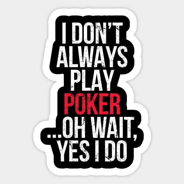 I Don't Always Play Poker Sticker by hoopoe